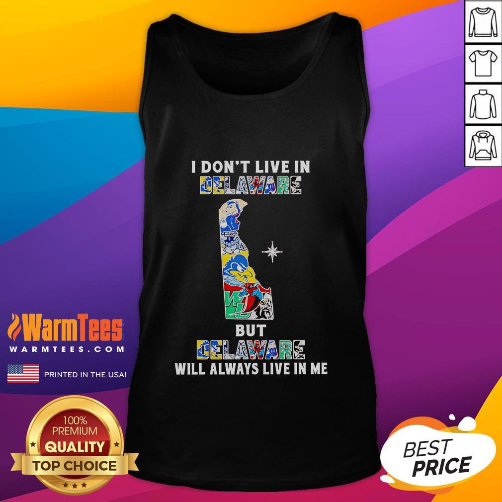 Premium I Don't Live In Delaware But Delaware Will Always Live In Me Sport Teams T-Shirt - Image 4