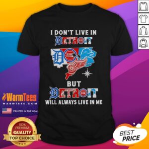 Premium I Don't Live In Detroit But Detroit Will Always Live In Me Sport Teams T-Shirt