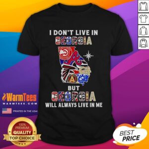 Premium I Don't Live In Georgia But Georgia Will Always Live In Me Sport Teams T-Shirt