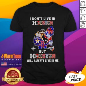 Premium I Don't Live In Houston But Houston Will Always Live In Me Sport Teams T-Shirt