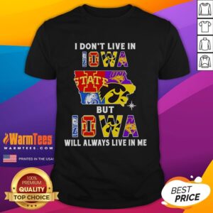 Premium I Don't Live In Iowa But Iowa Will Always Live In Me Sport Teams T-Shirt