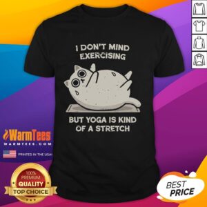 Premium I Don't Mind Exercising But Yoga Is Kind Of A Stretch T-Shirt