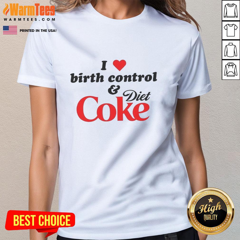Premium I Love Birth Control And Diet Coke T-Shirt - Image 3