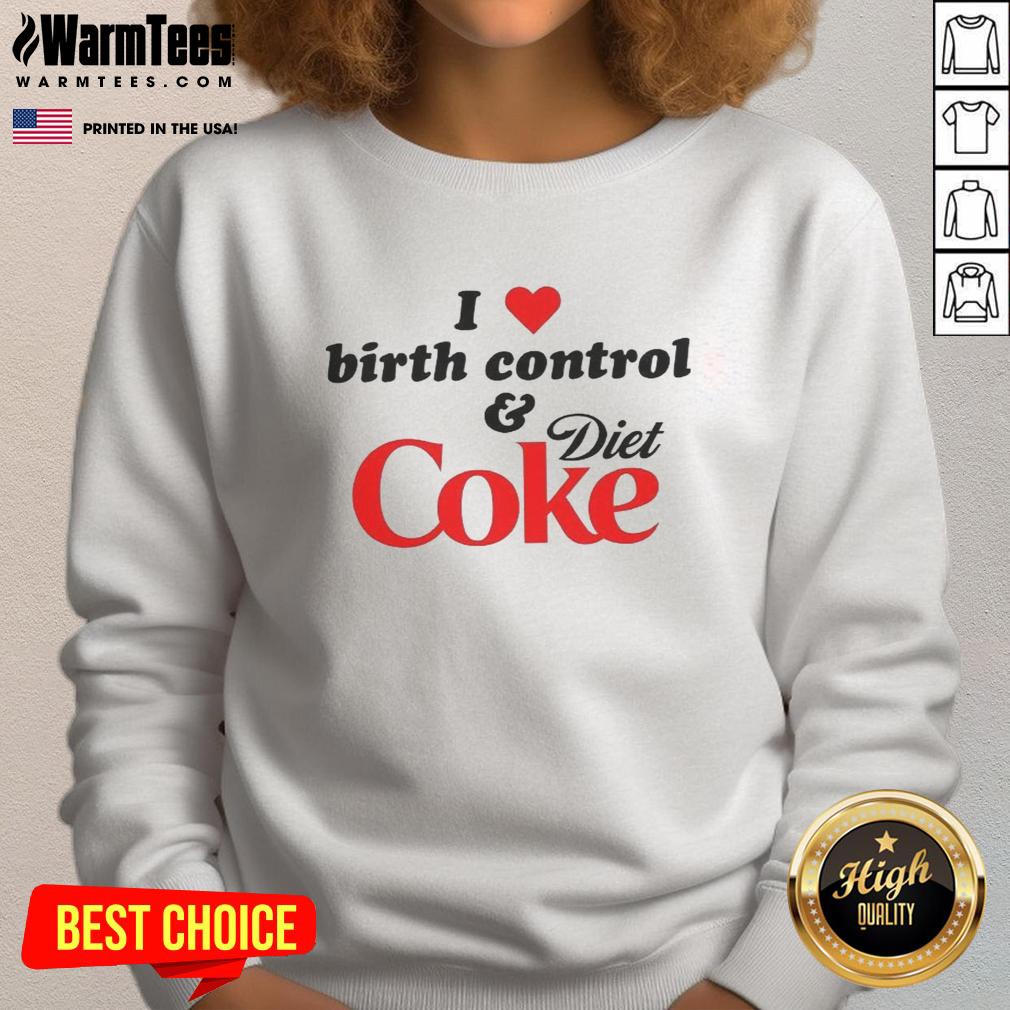 Premium I Love Birth Control And Diet Coke T-Shirt - Image 5