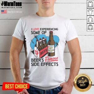 Premium I Love Experiencing Some Of Beer's Famous Side Effects T-Shirt