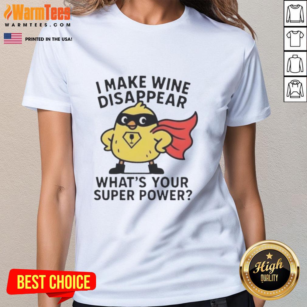 Premium I Make Wine Disappear What's Your Super Power T-Shirt - Image 3