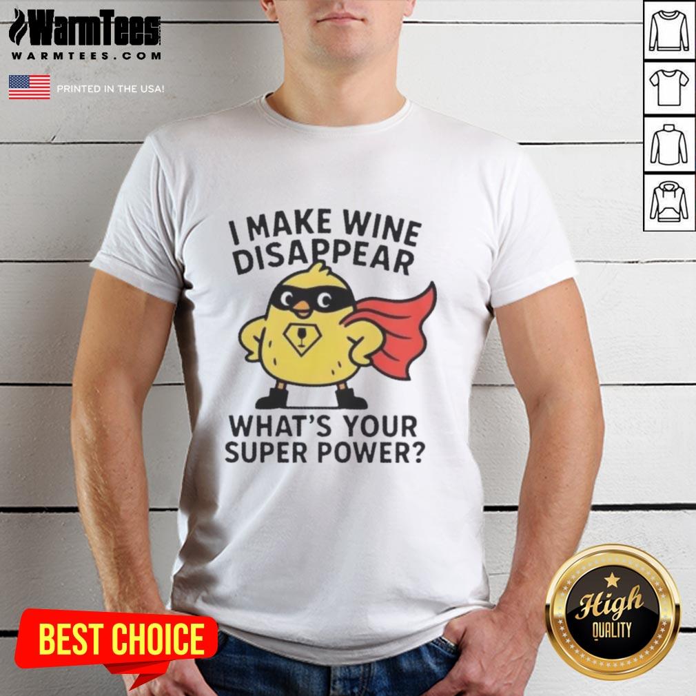 Premium I Make Wine Disappear What's Your Super Power T-Shirt
