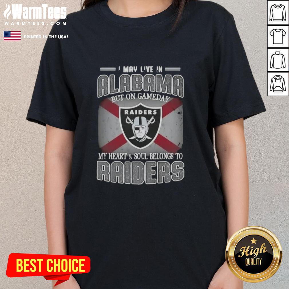 Premium I May Live In Alabama But On Gameday My Heart And Soul Belongs To Raiders T-Shirt - Image 3