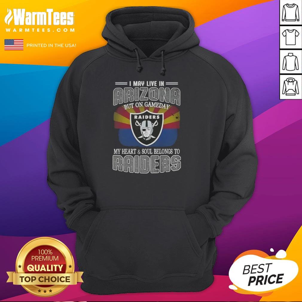Premium I May Live In Arizona But On Gameday My Heart And Soul Belongs To Raiders T-Shirt - Image 2