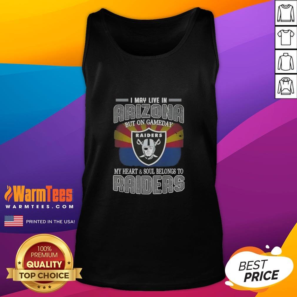 Premium I May Live In Arizona But On Gameday My Heart And Soul Belongs To Raiders T-Shirt - Image 4