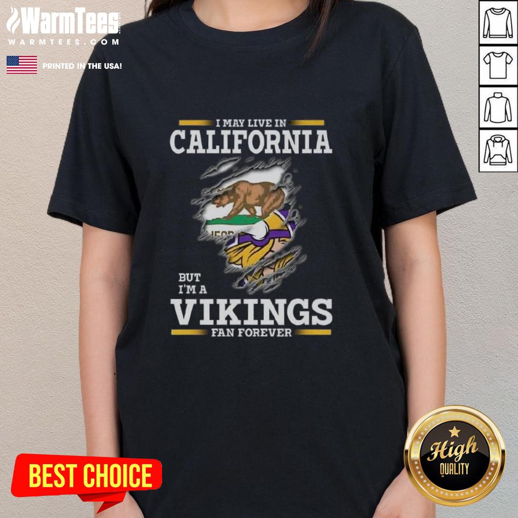 Premium I May Live In California But I'm A Minnesota Vikings Fan Forever T-Shirt - Image 3