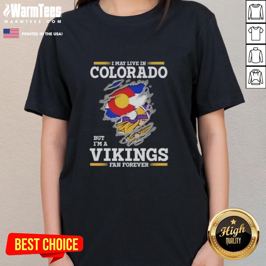 Premium I May Live In Colorado But I'm A Minnesota Vikings Fan Forever T-Shirt - Image 3