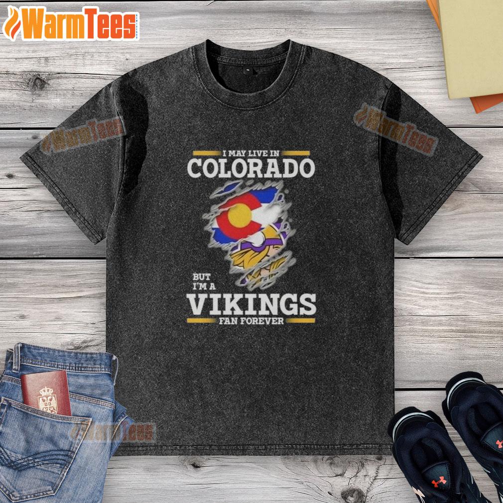 Premium I May Live In Colorado But I'm A Minnesota Vikings Fan Forever T-Shirt - Image 6