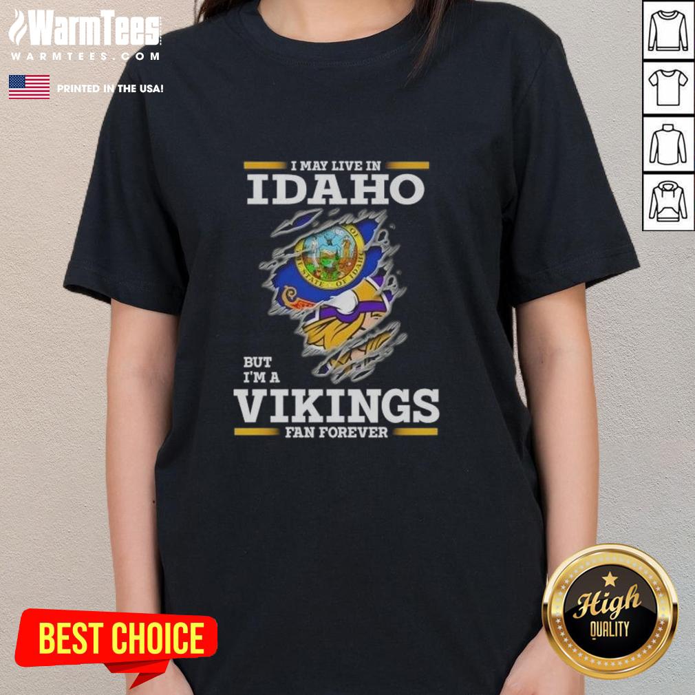 Premium I May Live In Idaho But I'm A Minnesota Vikings Fan Forever T-Shirt - Image 3