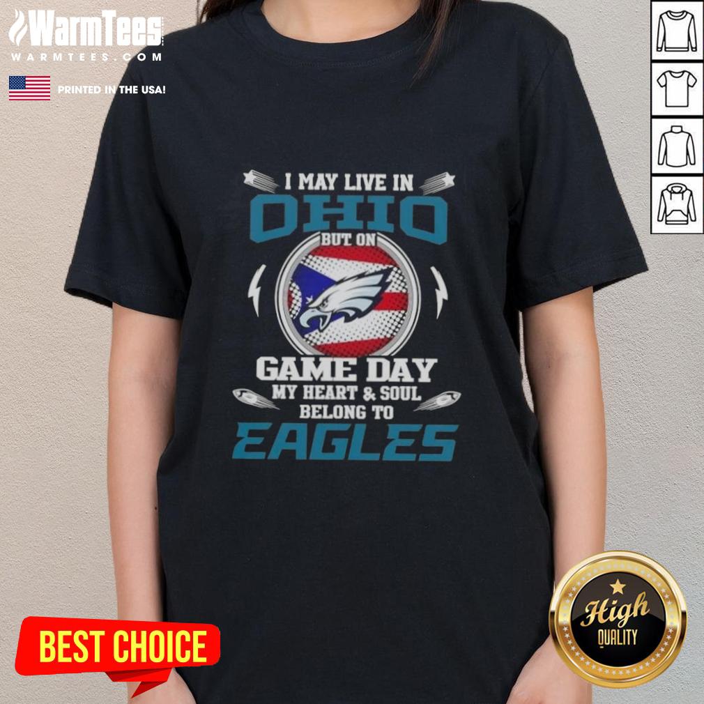 Premium I May Live In Ohio But On Game Day My Heart And Soul Belongs To Philadelphia Eagles T-Shirt - Image 3