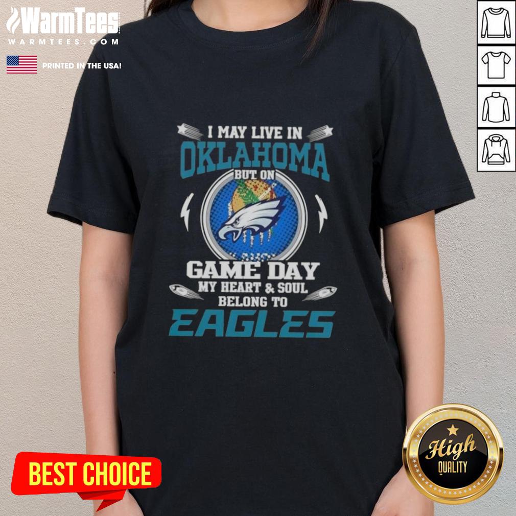 Premium I May Live In Oklahoma But On Game Day My Heart And Soul Belongs To Philadelphia Eagles T-Shirt - Image 3