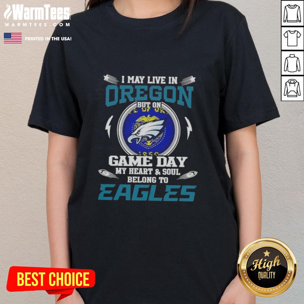 Premium I May Live In Oregon But On Game Day My Heart And Soul Belongs To Philadelphia Eagles T-Shirt - Image 3