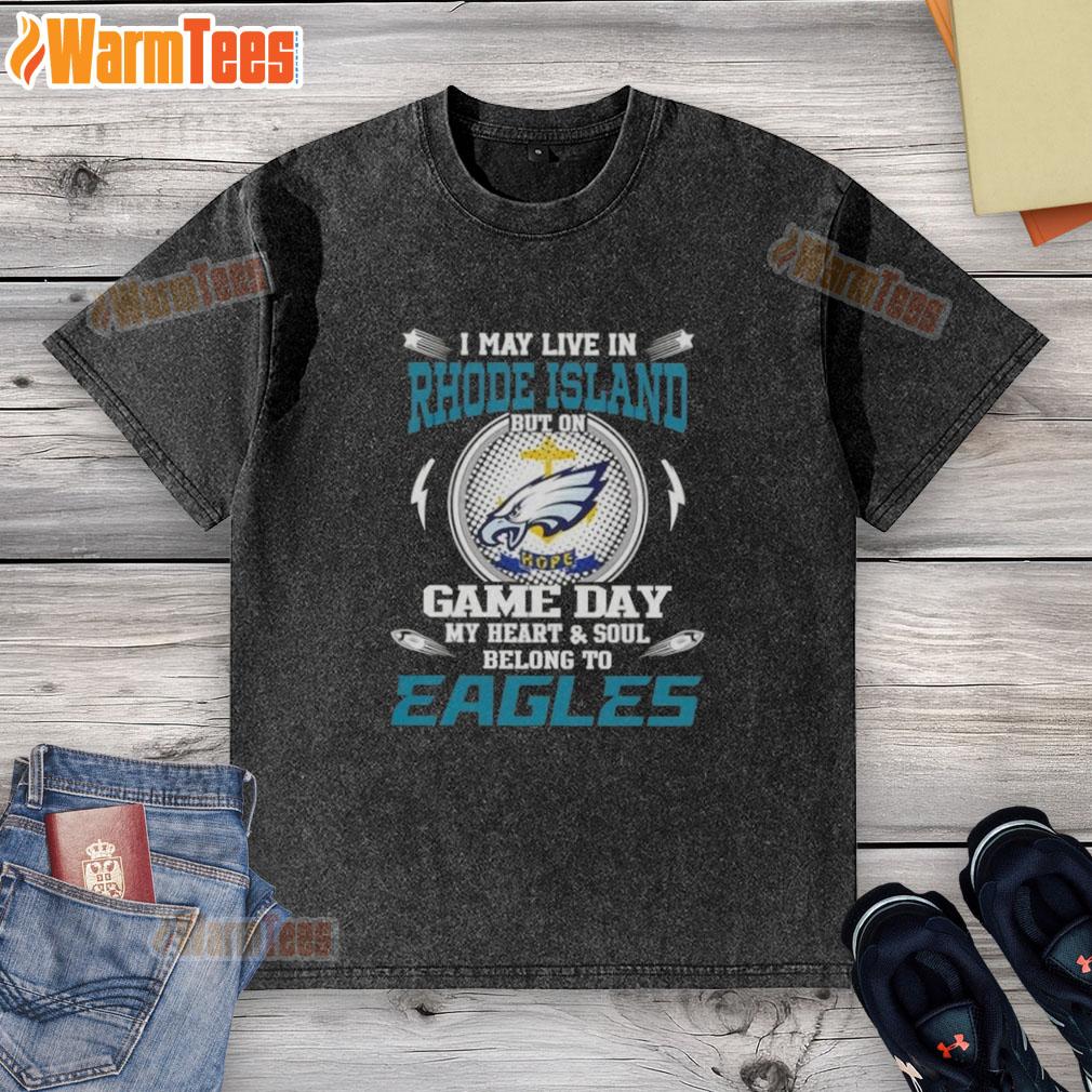 Premium I May Live In Rhode Island But On Game Day My Heart And Soul Belongs To Philadelphia Eagles T-Shirt - Image 6