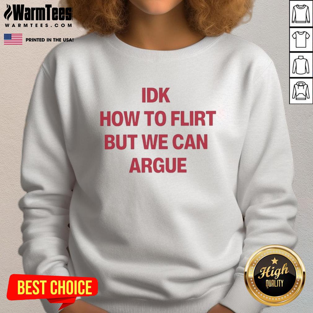 Premium IDK How To Flirt But We Can Argue Letter T-Shirt - Image 5