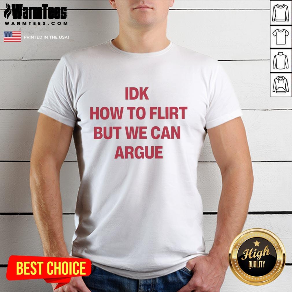 Premium IDK How To Flirt But We Can Argue Letter T-Shirt