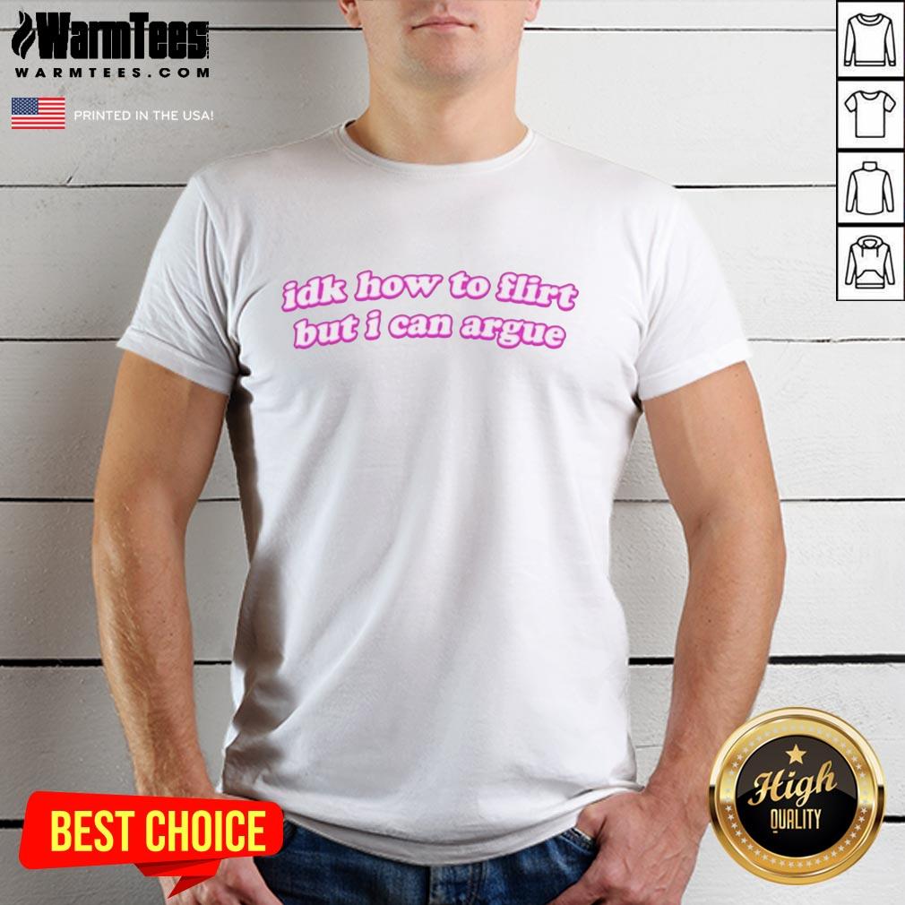 Premium Idk How To Flirt But I Can Argue Curved T-Shirt