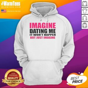 Alternative view of Premium Imagine Dating Me It Won't Happen But Just Imagine Letter T-Shirt