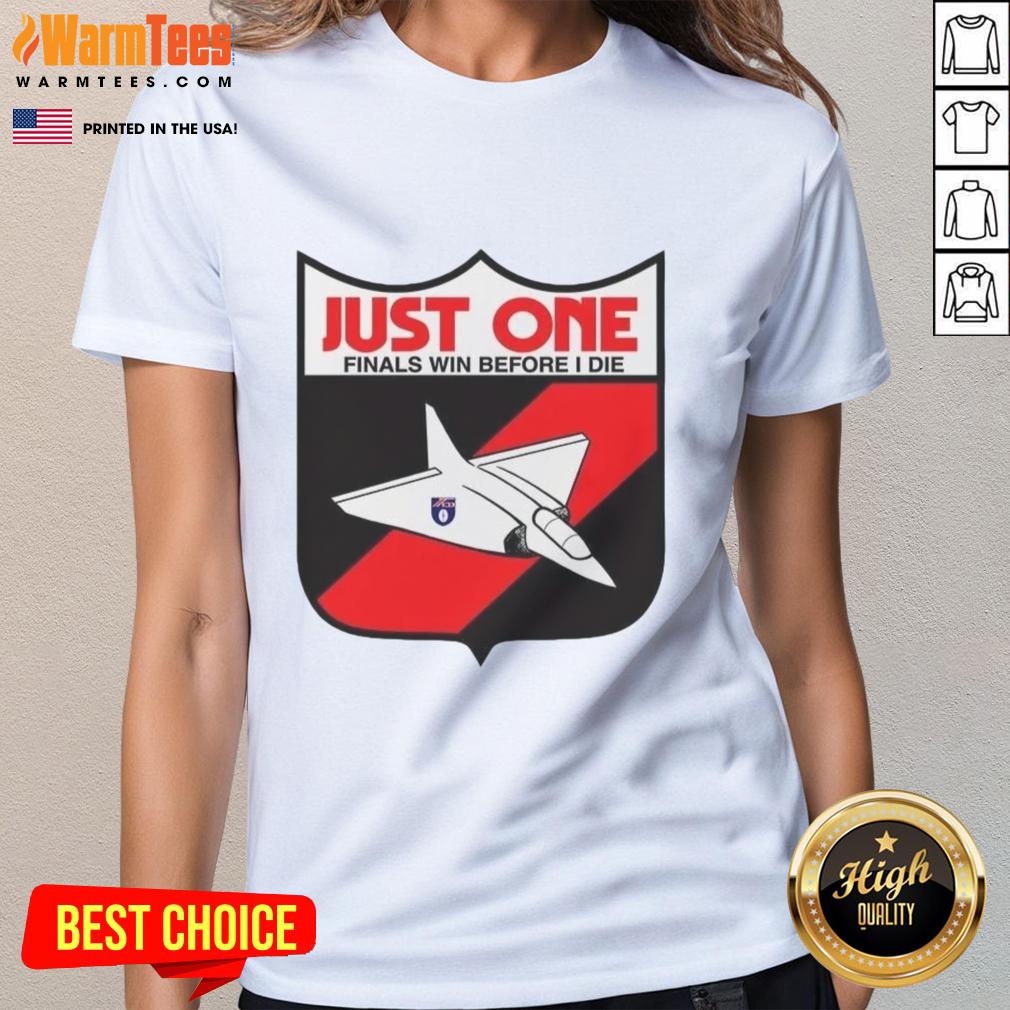 Premium Just One Finals Win Before I Die T-Shirt - Image 3