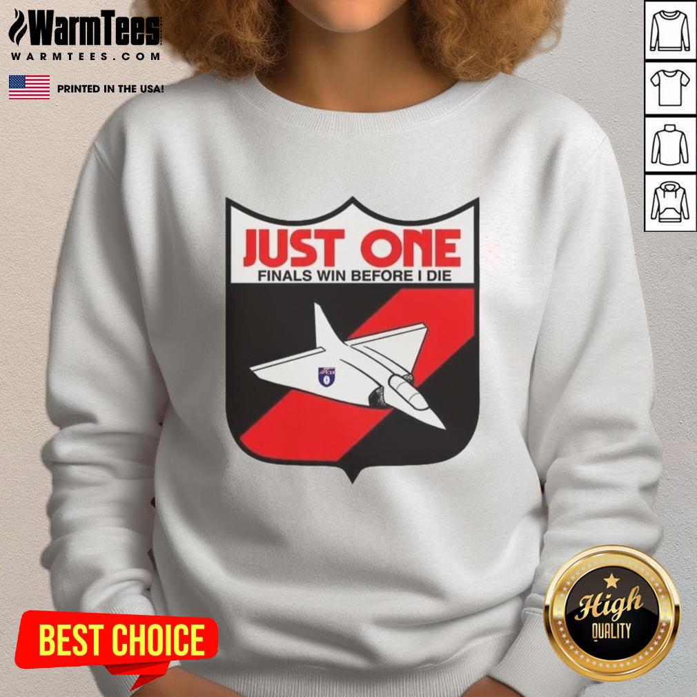 Premium Just One Finals Win Before I Die T-Shirt - Image 5