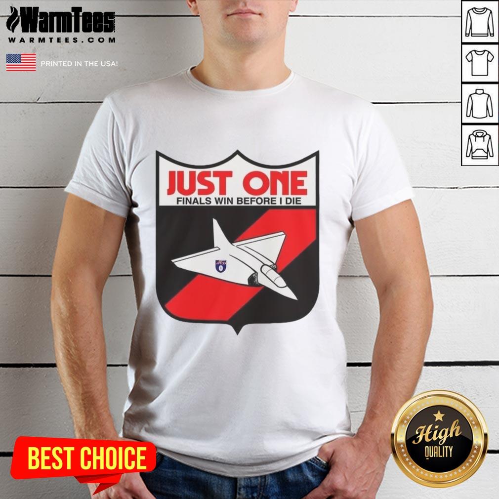 Premium Just One Finals Win Before I Die T-Shirt
