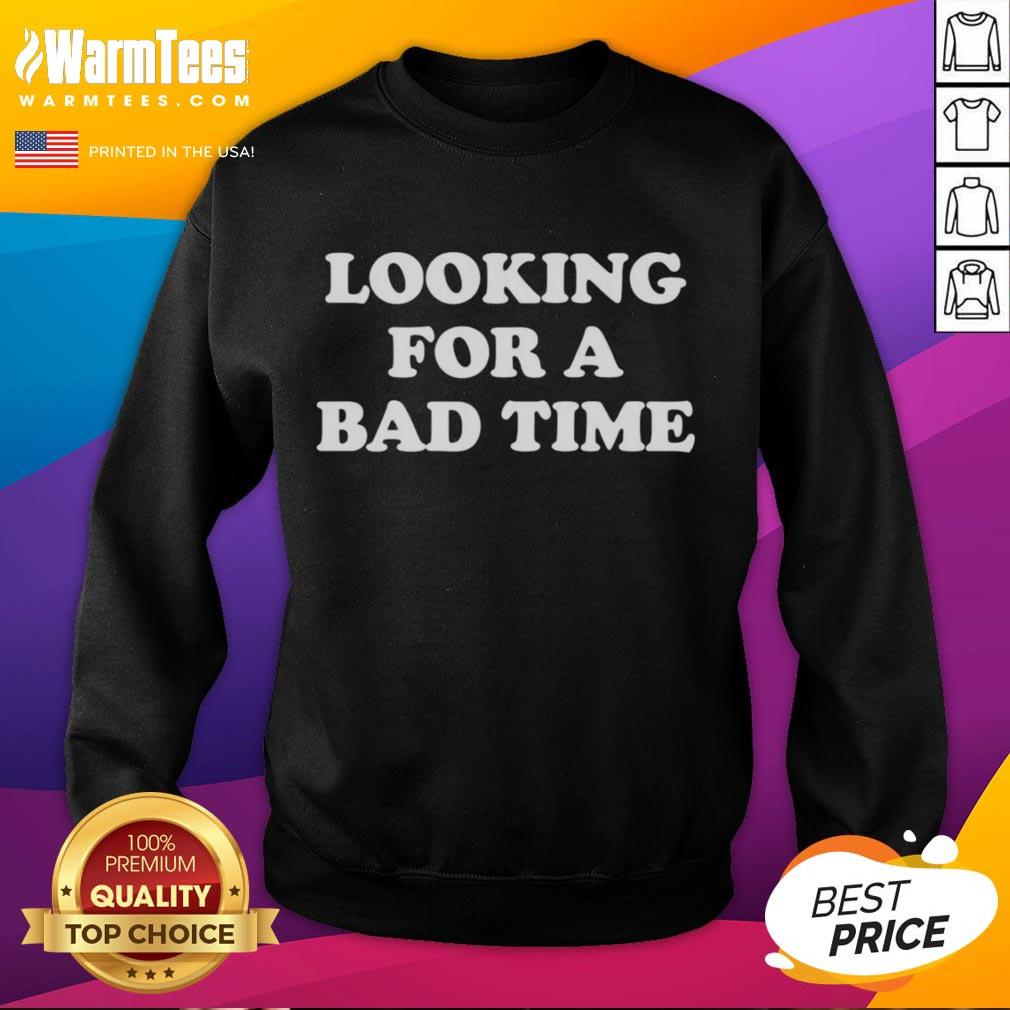 Premium Looking For A Bad Time T-Shirt - Image 5