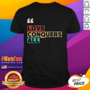 Premium Love Conquers All T-Shirt