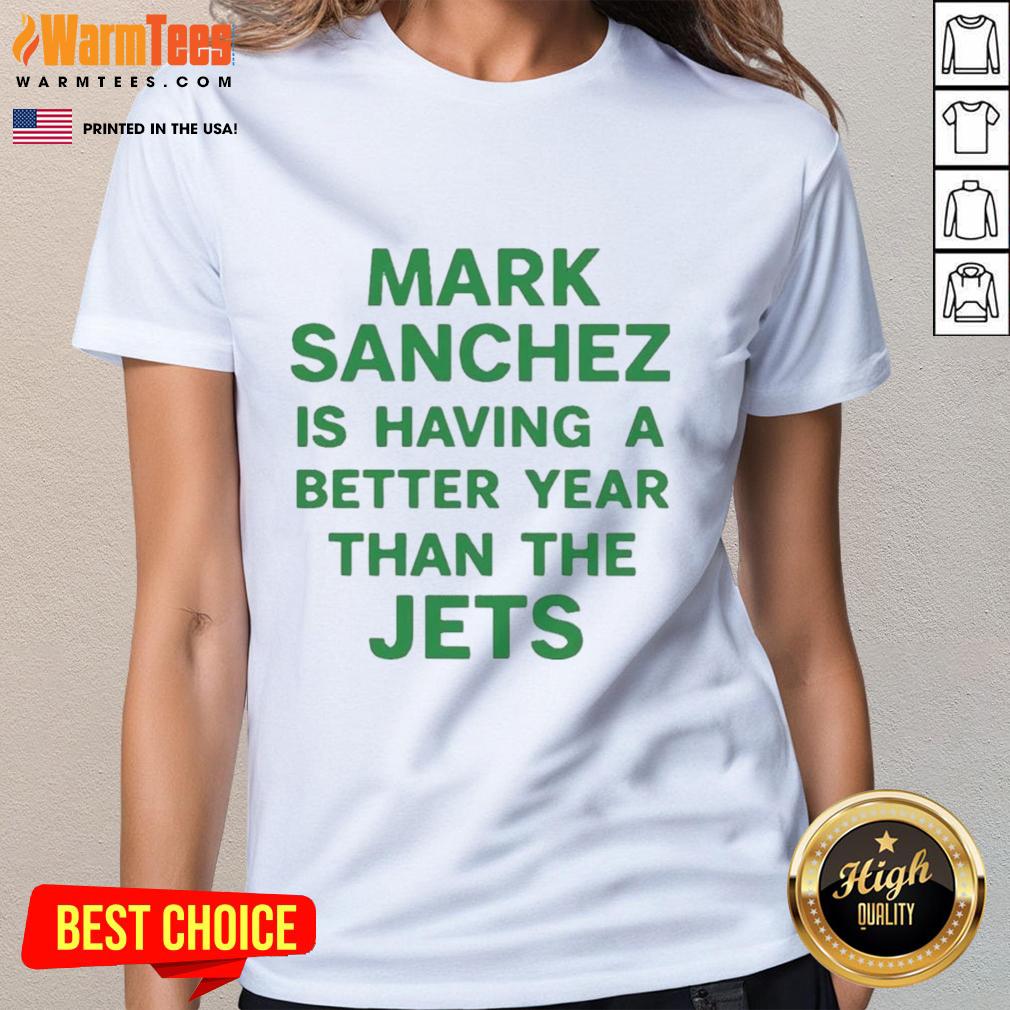 Premium Mark Sanchez Is Having A Better Year Than The Jets T-Shirt - Image 3