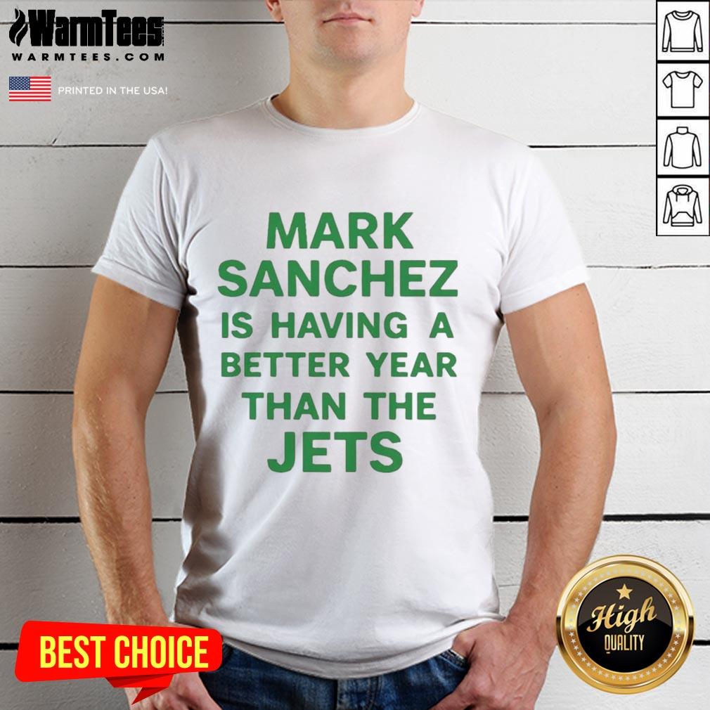 Premium Mark Sanchez Is Having A Better Year Than The Jets T-Shirt