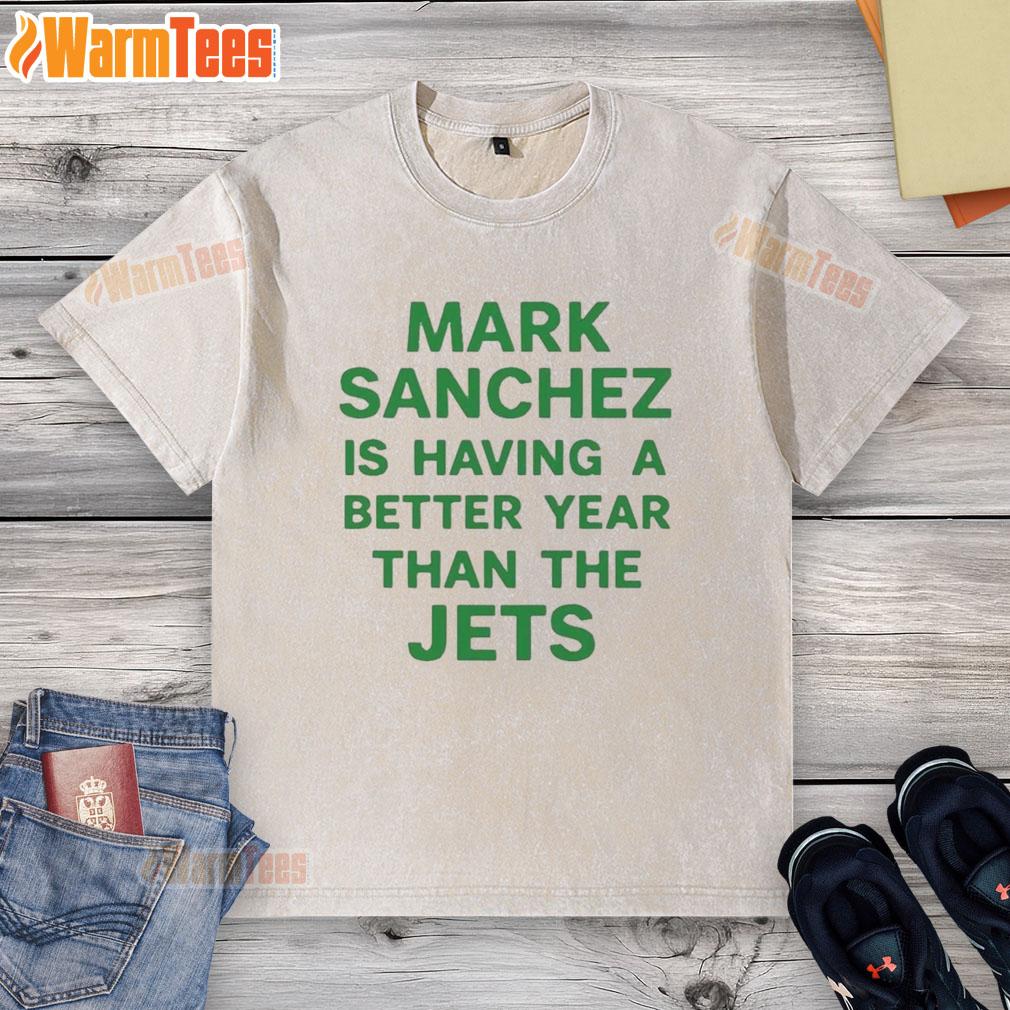 Premium Mark Sanchez Is Having A Better Year Than The Jets T-Shirt - Image 6