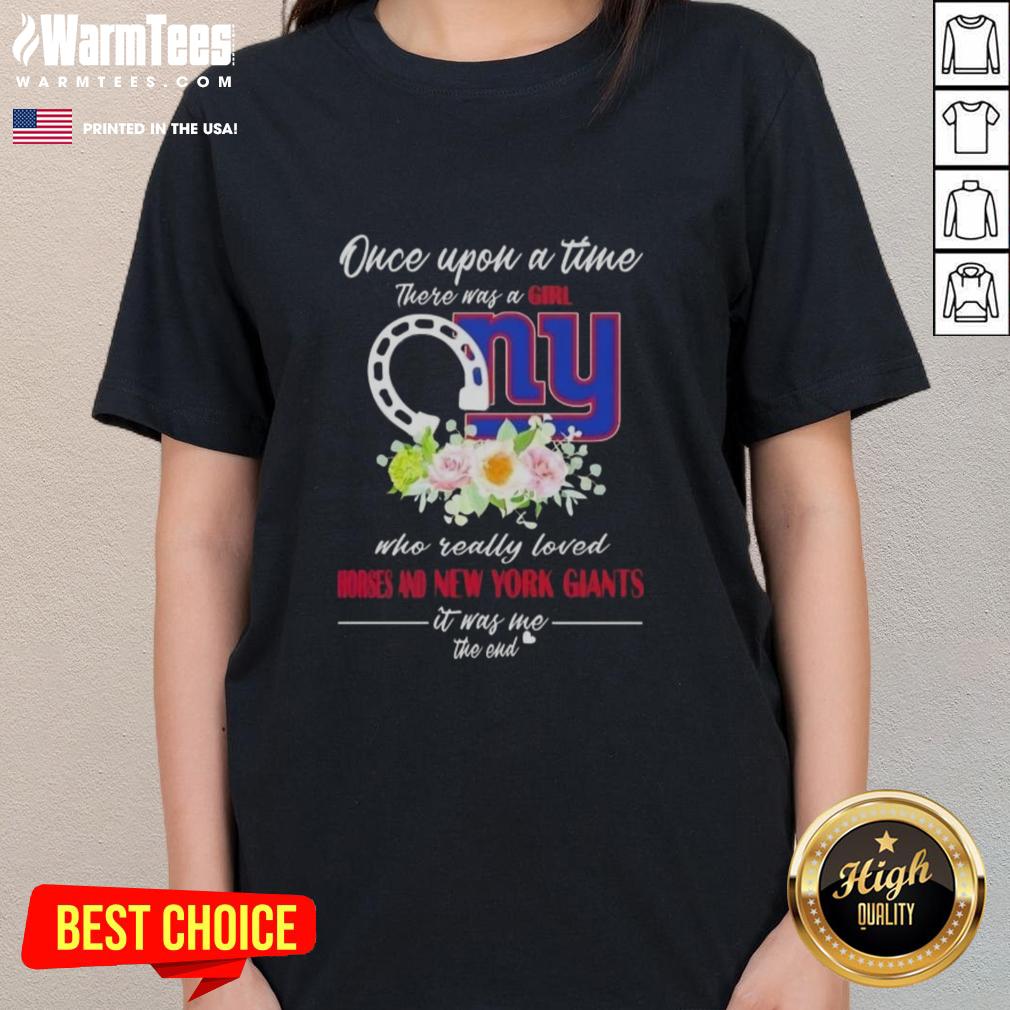 Premium Once Upon A Time There Was A Girl Who Really Loved Horses And New York Giants It Was Me The End T-Shirt - Image 3