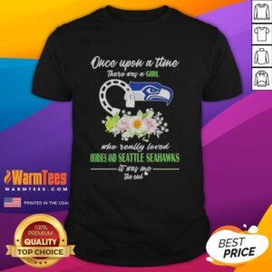 Premium Once Upon A Time There Was A Girl Who Really Loved Horses And Seattle Seahawks It Was Me The End T-Shirt
