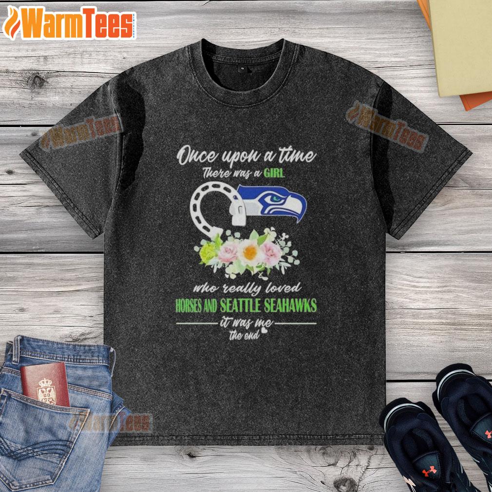 Premium Once Upon A Time There Was A Girl Who Really Loved Horses And Seattle Seahawks It Was Me The End T-Shirt - Image 6
