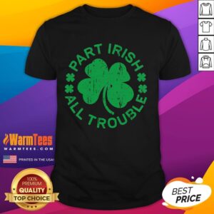Premium Part Irish All Trouble Saint Patrick's Day T-Shirt