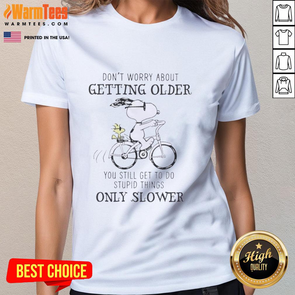 Premium Peanuts Snoopy Don't Worry About Getting Older You're Still Gonna Do Dumb Stuff Only Slower T-Shirt - Image 3