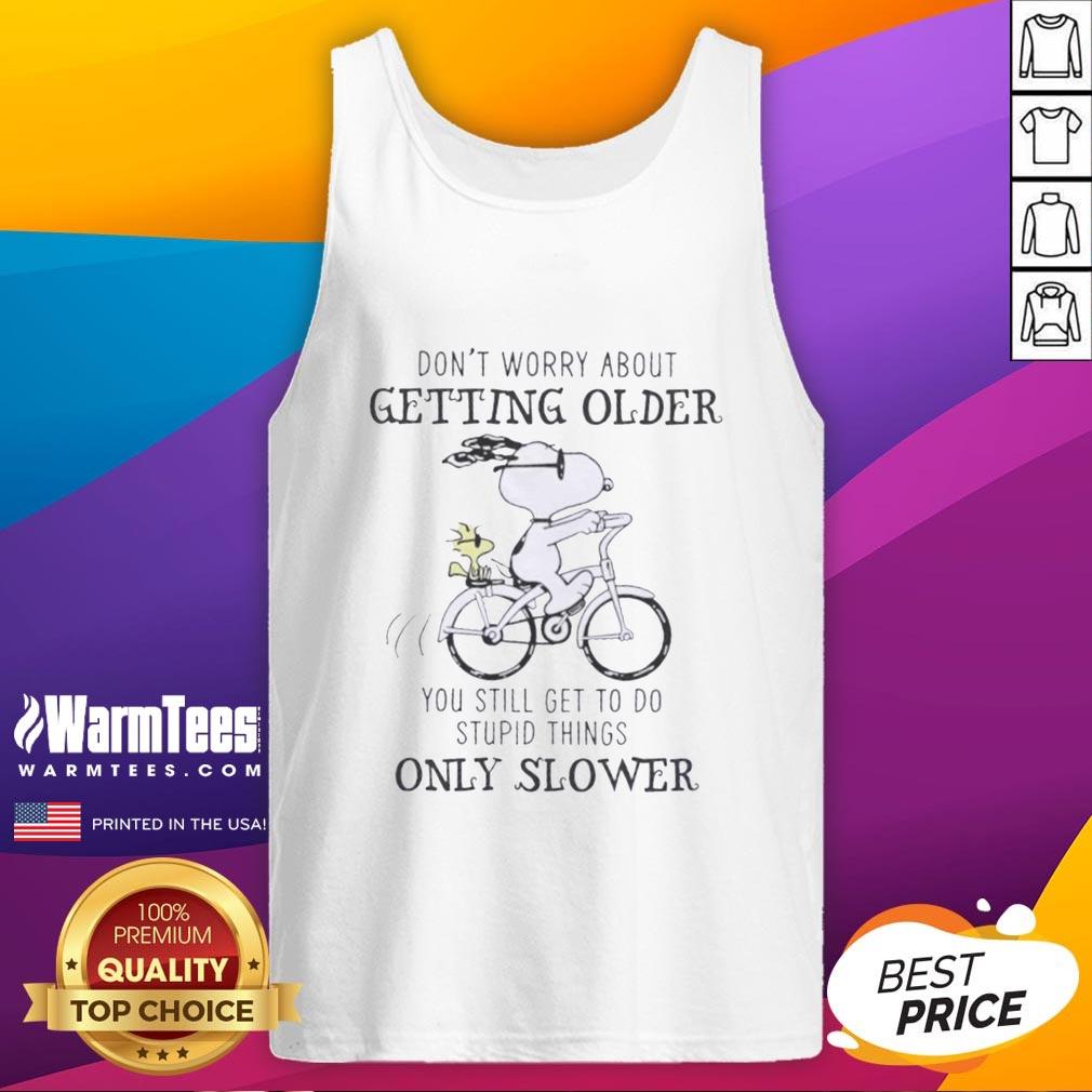 Premium Peanuts Snoopy Don't Worry About Getting Older You're Still Gonna Do Dumb Stuff Only Slower T-Shirt - Image 4