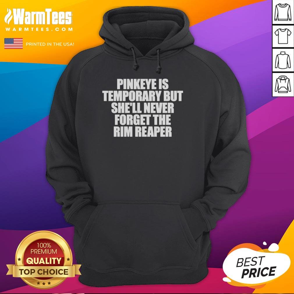 Premium Pinkeye Is Temporary But She'll Never Forget The Rim Reaper Letter T-Shirt - Image 2