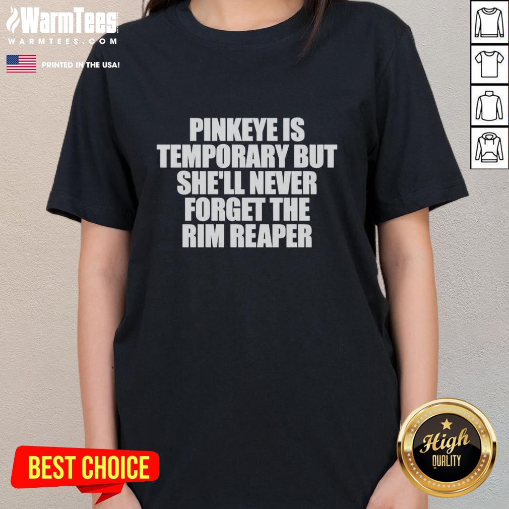 Premium Pinkeye Is Temporary But She'll Never Forget The Rim Reaper Letter T-Shirt - Image 3