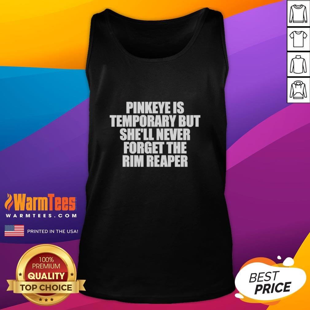 Premium Pinkeye Is Temporary But She'll Never Forget The Rim Reaper Letter T-Shirt - Image 4