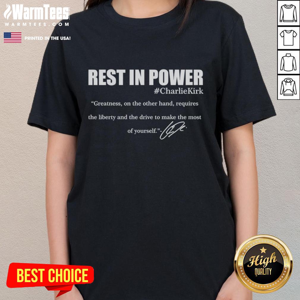 Premium Rest In Power Charlie Kirk Greatness On The Other Hand Signature T-Shirt - Image 3