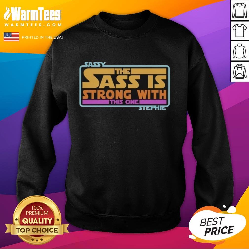 Premium Sassy The Sass Is Strong With This One Stephie Style Star Wars T-Shirt - Image 5