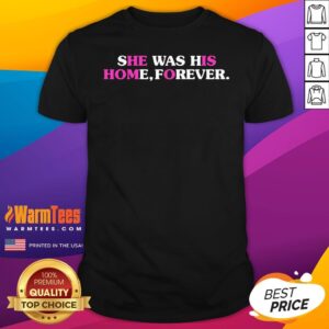 Premium She Was His Home Forever T-Shirt