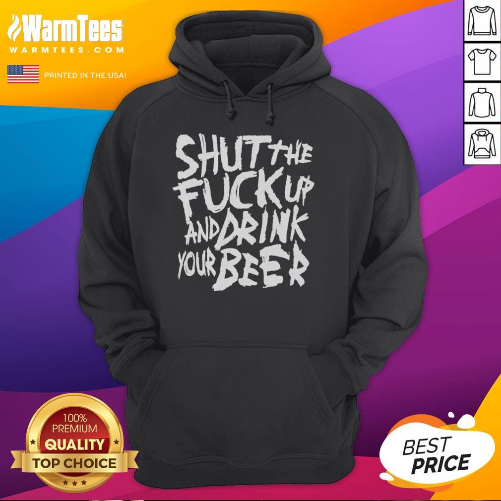 Premium Shut The Fck Up And Drink Your Beer T-Shirt - Image 2