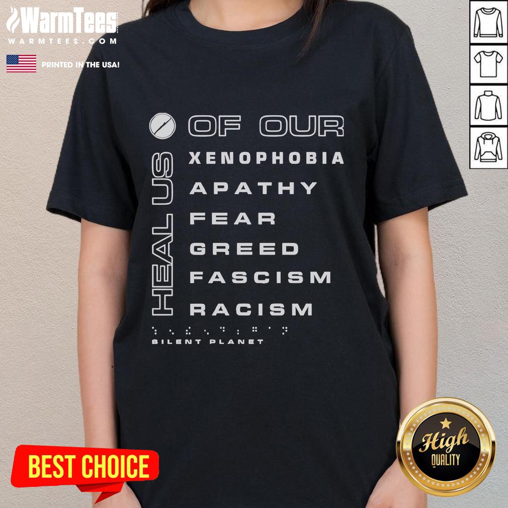 Premium Silent Planet Heal Us Of Our Xenophobia Apathy Fear Greed Fascism Racism Charity T-Shirt - Image 3