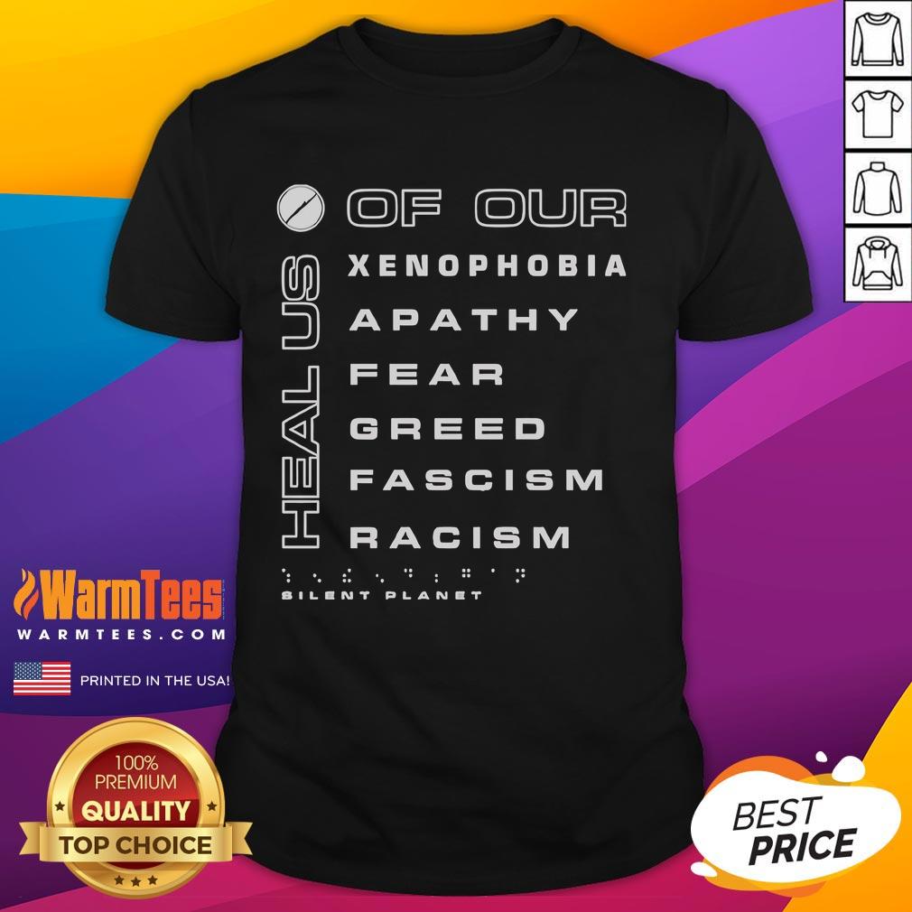 Premium Silent Planet Heal Us Of Our Xenophobia Apathy Fear Greed Fascism Racism Charity T-Shirt