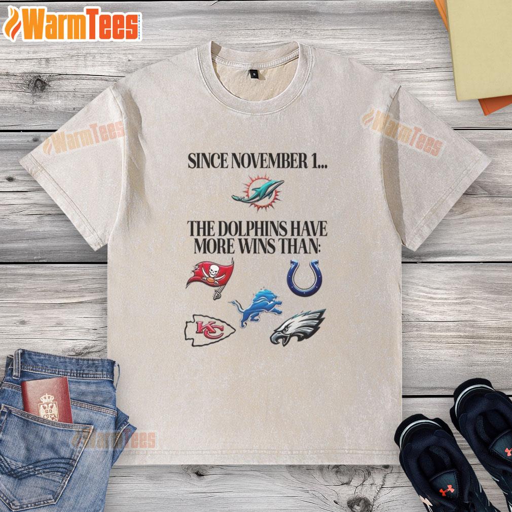 Premium Since November 1 The Miami Dolphins Have More Wins Than T-Shirt - Image 6